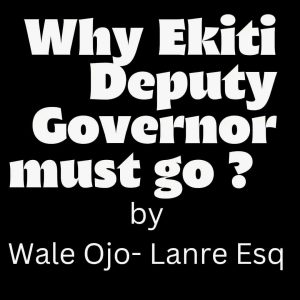 Why Ekiti Deputy Governor, the Iyan Hawker Must Go?